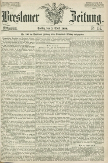 Breslauer Zeitung. 1858, Nr. 155 (2 April) - Morgenblattt + dod.