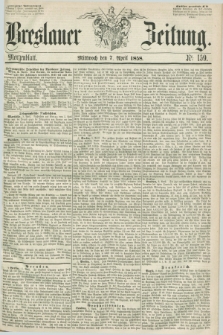 Breslauer Zeitung. 1858, Nr. 159 (7 April) - Morgenblattt + dod.