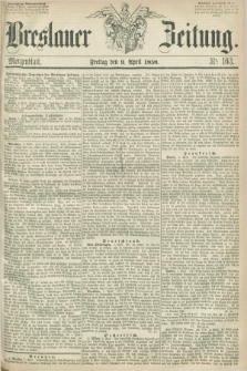 Breslauer Zeitung. 1858, Nr. 163 (9 April) - Morgenblatt + dod.