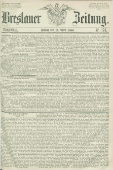 Breslauer Zeitung. 1858, Nr. 175 (16 April) - Morgenblattt + dod.