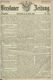 Breslauer Zeitung. 1858, Nr. 185 (22 April) - Morgenblattt + dod.