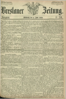 Breslauer Zeitung. 1858, Nr. 250 (2 Juni) - Mittagblatt