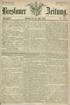 Breslauer Zeitung. 1858, Nr. 284 (22 Juni) - Mittagblatt