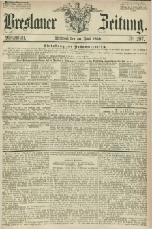 Breslauer Zeitung. 1858, Nr. 297 (30 Juni) - Morgenblatt + dod.