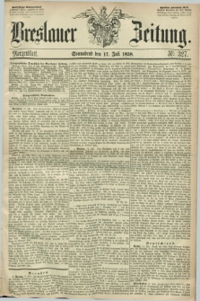 Breslauer Zeitung. 1858, Nr. 327 (17 Juli) - Morgenblatt + dod.