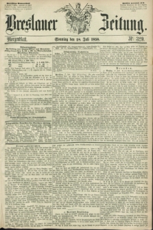 Breslauer Zeitung. 1858, Nr. 329 (18 Juli) - Morgenblatt + dod.
