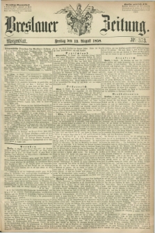 Breslauer Zeitung. 1858, Nr. 373 (13 August) - Morgenblatt + dod.