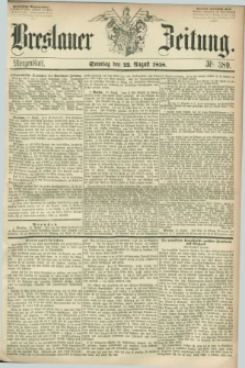 Breslauer Zeitung. 1858, Nr. 389 (22 August) - Morgenblatt + dod.