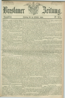 Breslauer Zeitung. 1858, Nr. 475 (12 October) - Morgenblatt + dod.