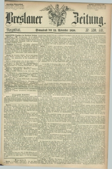 Breslauer Zeitung. 1858, Nr. 530/531 (13 November) - Morgenblatt + dod.