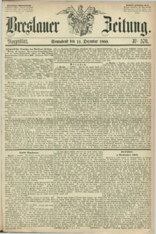 Breslauer Zeitung. 1858, Nr. 579 (11 Dezember) - Morgenblatt + dod.