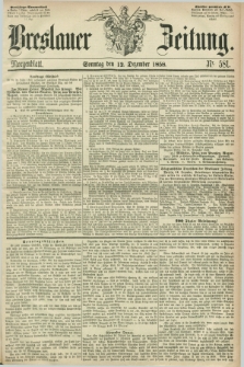 Breslauer Zeitung. 1858, Nr. 581 (12 Dezember) - Morgenblatt + dod.