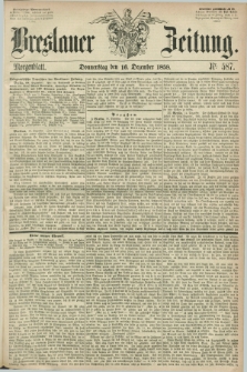 Breslauer Zeitung. 1858, Nr. 587 (16 Dezember) - Morgenblatt + dod.
