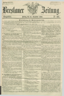 Breslauer Zeitung. 1858, Nr. 601 (24 Dezember) - Morgenblatt + dod.