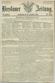 Breslauer Zeitung. 1858, Nr. 609 (30 Dezember) - Morgenblatt + dod.
