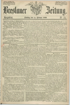 Breslauer Zeitung. 1859, Nr. 75 (15 Februar) - Morgenblatt + dod.