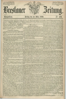 Breslauer Zeitung. 1859, Nr. 129 (18 März) - Morgenblatt + dod.