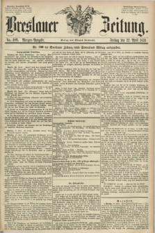 Breslauer Zeitung. 1859, No. 189 (22 April) - Morgen-Ausgabe + dod.