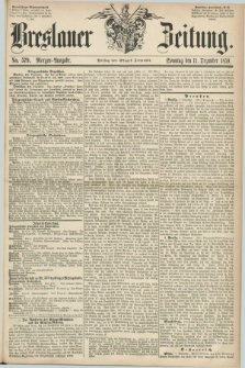 Breslauer Zeitung. 1859, No. 579 (11 Dezember) - Morgen-Ausgabe + dod.