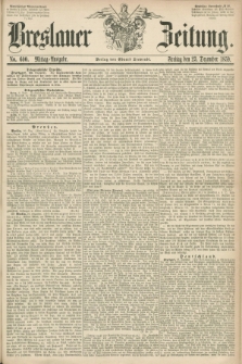 Breslauer Zeitung. 1859, No. 600 (23 Dezember) - Mittag-Ausgabe