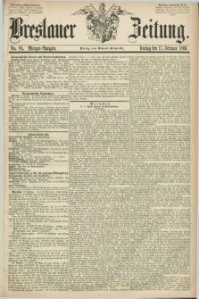 Breslauer Zeitung. 1860, No. 81 (17 Februar) - Morgen-Ausgabe + dod.
