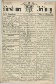 Breslauer Zeitung. 1860, No. 89 (22 Februar) - Morgen-Ausgabe + dod.
