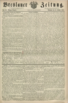 Breslauer Zeitung. 1860, No. 475 (10 Oktober) - Morgen-Ausgabe + dod.
