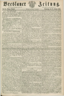 Breslauer Zeitung. 1862, Nr. 97 (27 Februar) - Morgen-Ausgabe + dod.