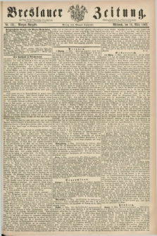 Breslauer Zeitung. 1862, Nr. 131 (19 März) - Morgen-Ausgabe + dod.