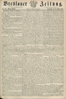 Breslauer Zeitung. 1862, Nr. 138 (22 März) - Mittag-Ausgabe