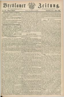 Breslauer Zeitung. 1862, Nr. 161 (5 April) - Morgen-Ausgabe + dod.