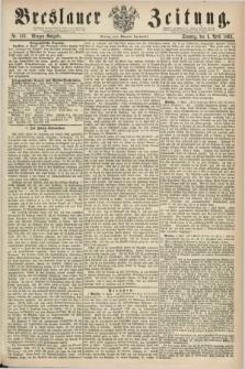 Breslauer Zeitung. 1862, Nr. 163 (6 April) - Morgen-Ausgabe + dod.