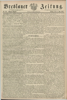 Breslauer Zeitung. 1862, Nr. 317 (11 Juli) - Morgen-Ausgabe + dod.
