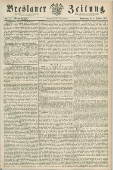 Breslauer Zeitung. 1862, Nr. 471 (9 October) - Morgen-Ausgabe + dod.