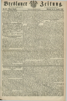 Breslauer Zeitung. 1862, Nr. 577 (10 Dezember) - Morgen-Ausgabe + dod.