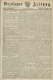 Breslauer Zeitung. 1862, Nr. 606 (29 Dezember) - Mittag-Ausgabe