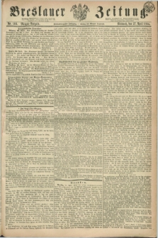 Breslauer Zeitung. Jg.45, Nr. 193 (27 April 1864) - Morgen-Ausgabe + dod.