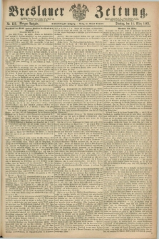 Breslauer Zeitung. Jg.46, Nr. 123 (14 März 1865) - Morgen-Ausgabe + dod.