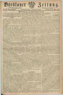 Breslauer Zeitung. Jg.46, Nr. 147 (28 März 1865) - Morgen-Ausgabe + dod.