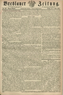 Breslauer Zeitung. Jg.46, Nr. 165 (7 April 1865) - Morgen-Ausgabe + dod.