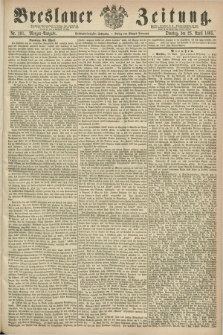 Breslauer Zeitung. Jg.46, Nr. 191 (25 April 1865) - Morgen-Ausgabe + dod.
