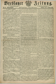 Breslauer Zeitung. Jg.48, Nr. 81 (17 Februar 1867) - Morgen-Ausgabe + dod.
