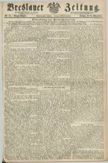 Breslauer Zeitung. Jg.48, Nr. 141 (24 März 1867) - Morgen-Ausgabe + dod.