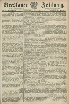 Breslauer Zeitung. Jg.48, Nr. 159 (4 April 1867) - Morgen-Ausgabe + dod.