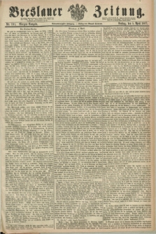 Breslauer Zeitung. Jg.48, Nr. 161 (5 April 1867) - Morgen-Ausgabe + dod.
