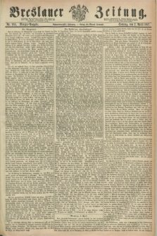 Breslauer Zeitung. Jg.48, Nr. 165 (7 April 1867) - Morgen-Ausgabe + dod.