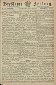 Breslauer Zeitung. Jg.48, Nr. 183 (18 April 1867) - Morgen-Ausgabe + dod.