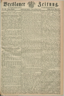 Breslauer Zeitung. Jg.48, Nr. 194 (26 April 1867) - Mittag-Ausgabe