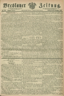 Breslauer Zeitung. Jg.48, Nr. 595 (20 Dezember 1867) - Morgen-Ausgabe + dod.