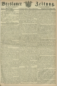 Breslauer Zeitung. Jg.49, Nr. 77 (15 Februar 1868) - Morgen-Ausgabe + dod.